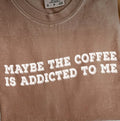 Tops - Maybe The Coffee Is Addicted To Me Tee