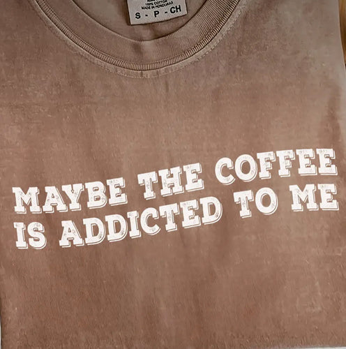 Tops - Maybe The Coffee Is Addicted To Me Tee